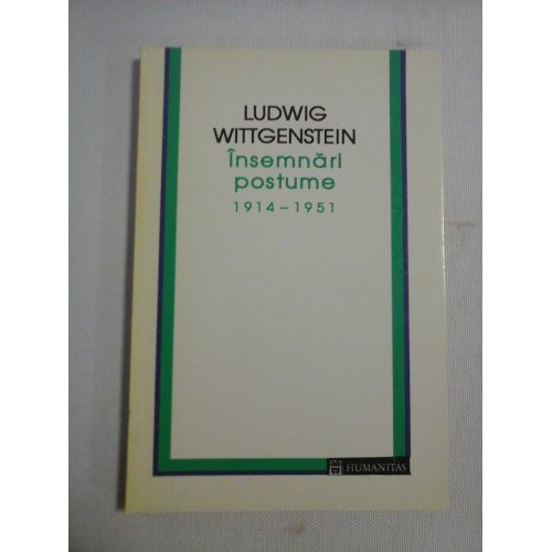 Insemnari postume 1914-1951 - LUDWIG WITTGENSTEIN Insemnari postume 1914-1951 - LUDWIG WITTGENSTEIN